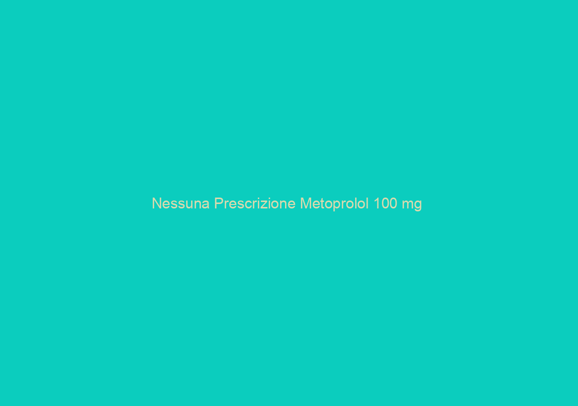 Nessuna Prescrizione Metoprolol 100 mg / BitCoin è disponibile / Di trasporto di posta aerea o corriere